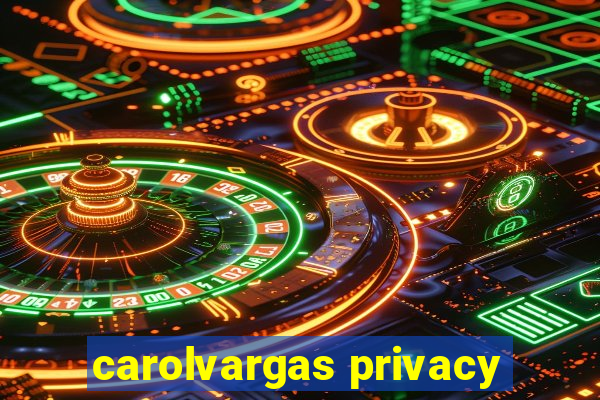 carolvargas privacy